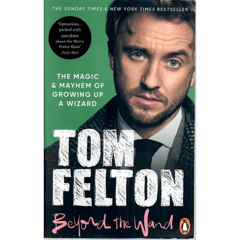 Tom Felton - Beyond the Wand: The Magic and Mayhem of Growing Up a Wizard